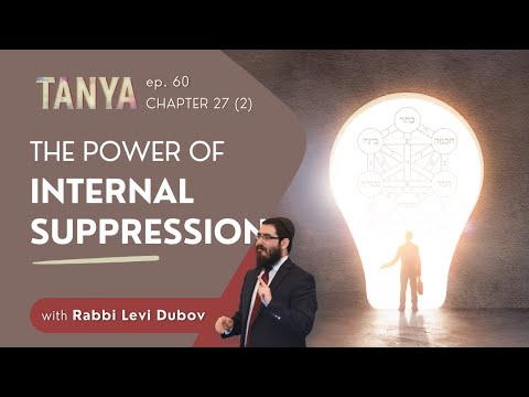 Tanya Ch. 27 (2): The Power of Inner Suppression