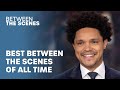 Trevor Noah S Between The Scenes Best Of All Time The Daily Show