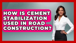 How Is Cement Stabilization Used In Road Construction? - Civil Engineering Explained