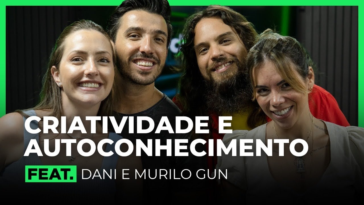 CRIATIVIDADE E AUTOCONHECIMENTO feat. DANI E MURILO GUN | FodCast
