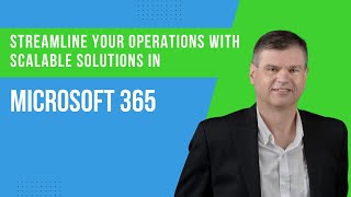 Streamline Your Operations with Scalable Solutions in Microsoft 365