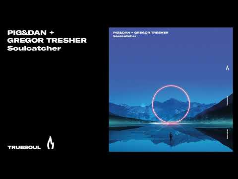 Pig&Dan & Gregor Tresher - Soulcatcher | Truesoul