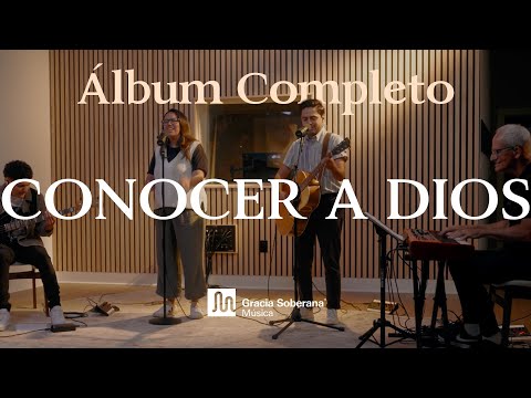 Conocer a Dios - Gracia Soberana Música (Video - Álbum Completo)