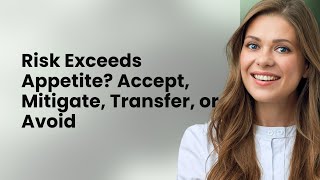 Risk Exceeds Appetite? Accept, Mitigate, Transfer, or Avoid
