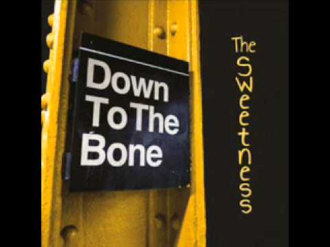 Down To The Bone  -  The Sweetness