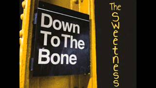 Down To The Bone  -  The Sweetness