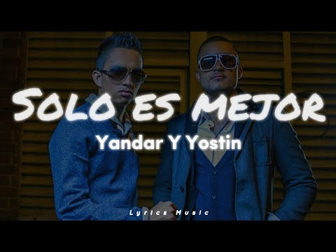 Yandar & Yostin – Solo Es Mejor (Letra) | Lyrics Music