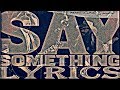 Justin Timberlake - Say Something (Lyrics) ft. Chris Stapleton Justin Timberlake - Say Something (Lyrics) ft. Chris Stapleton