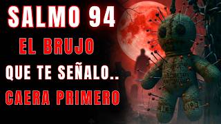 SALMO 94: DIOS REVELA AL BRUJO QUE TE SEÑALÓ… ¡Y CAE PRIMERO!