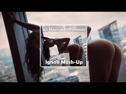 All Hours x Retrohandz (Ignak Mash-Up)