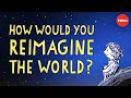 How would you finish the sentence, “Imagine if…”? - Sir Ken Robinson