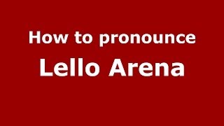 How to pronounce Lello Arena