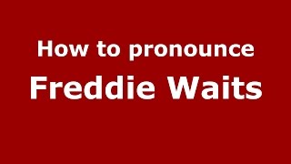 How to pronounce Freddie Waits
