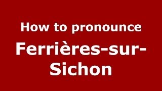 How to pronounce Ferrières-Sur-Sichon