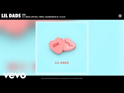 Lil Dads - IDK (Audio) ft. Rexx Life Raj, Ymtk, Caleborate, 1-O.A.K.