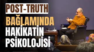 Post-truth Bağlamında Hakikatin Psikolojisi | Mustafa İslamoğlu & Uzm.