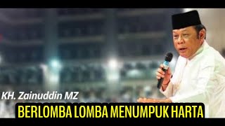 Download lagu KH ZAINUDIN MZ | BERLOMBA - LOMBA MENUMPUK HARTA | CERAMAH ISLAM mp3