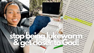 5 Habits that HELPED ME get closer to God! | Tired of being LUKEWARM