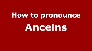 How to pronounce Anceins
