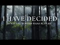 I HAVE DECIDED Hymns And Worship Piano Playlist
