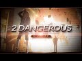 2 Dangerous - Rarin ft. Lil Story [edit audio]