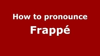 How to pronounce Frappé