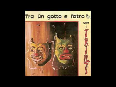 I Trilli " Tra un gotto e l' atro"