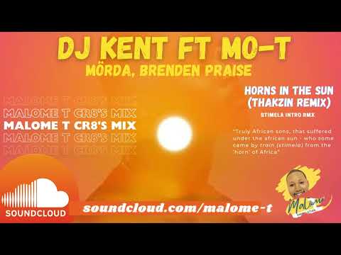 DJ Kent, Mo-T, Mörda, Brenden Praise - Horns In The Sun (Thakzin rmx) | Stimela - Malome T Cr8s RMXs