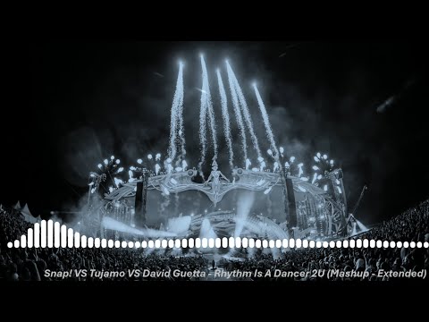 Snap! VS Tujamo VS David Guetta - Rhythm Is A Dancer (Mashup - Extended)