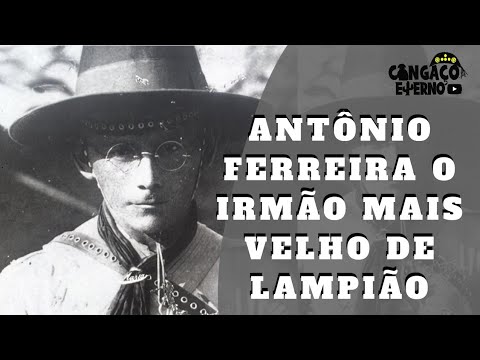 ANTÔNIO FERREIRA O IRMÃO MAIS VELHO DE LAMPIÃO