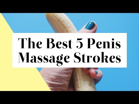 5 Penis Massage Strokes that Drive Your Lover Wild