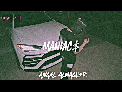 MANIAC$ -ANGEL ALMAGUER 🔥(CONTENT EXCLUSIVE)🔥
