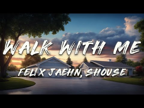 Felix Jaehn, Shouse - Walk With Me (Lyrics)