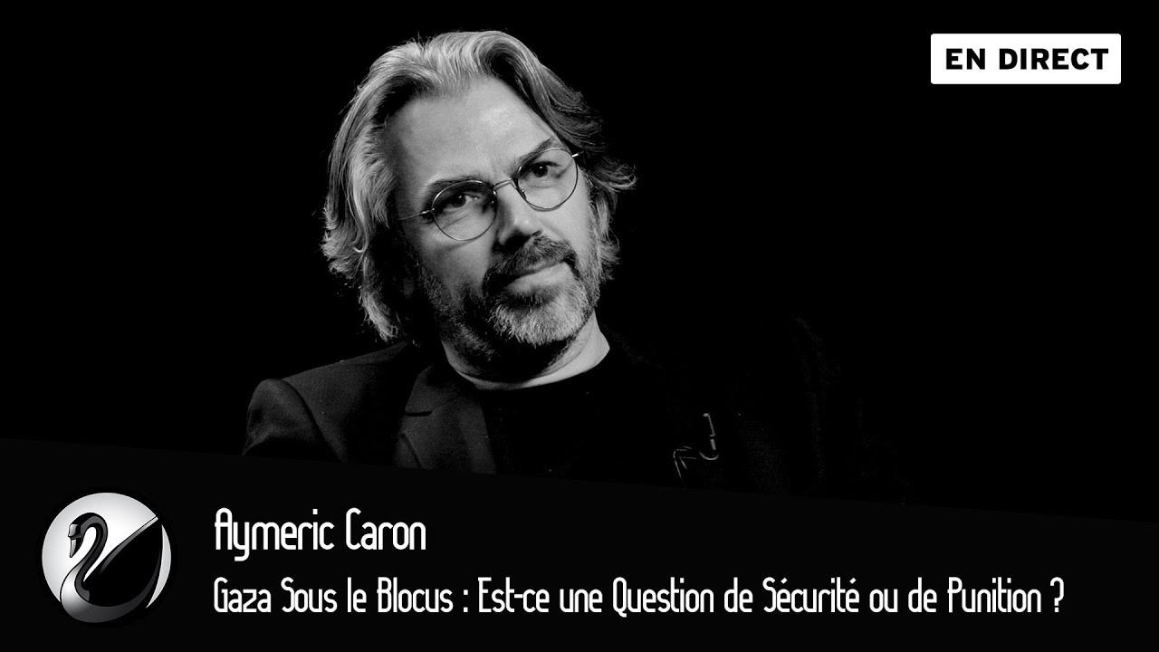 Gaza Sous le Blocus : Est-ce une Question de Sécurité ou de Punition ? Aymeric Caron