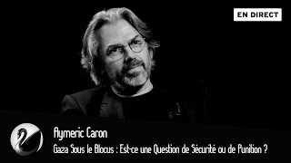 Gaza Sous le Blocus : Est-ce une Question de Sécurité ou de Punition ? Aymeric Caron
