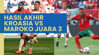 Vatreni Juara ke-3 Piala Dunia 2022 Berkat Gol Ciamik Pemain Pelapis, Hasil Akhir Kroasia Vs Maroko