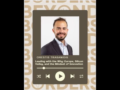 Leading with the Why: Orestis Trasanidis on Europe, Silicon Valley, and the Mindset of Innovation