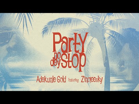 Adekunle Gold - Party No Dey Stop ft. Zinoleesky (Official Lyric Video)