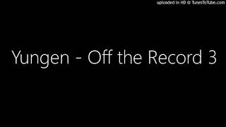 Yungen - Off the Record 3