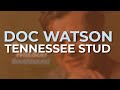 Doc Watson - Tennessee Stud (Official Audio)