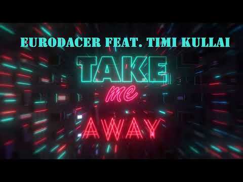 EuroDACER Feat. Timi Kullai - Take Me Away (Night Mix) 2022