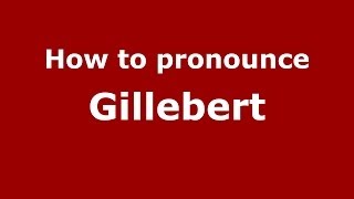 How to pronounce Gillebert