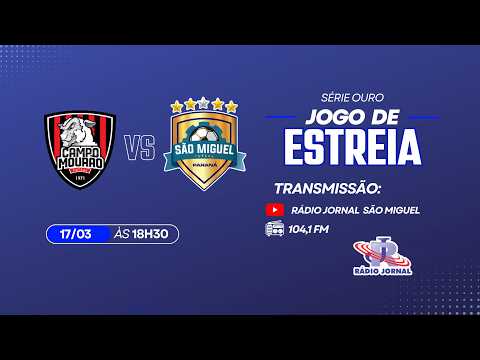CAMPO MOURÃO X SÃO MIGUEL - JOGO DE ESTREIA PARANAENSE SÉRIE OURO 2026