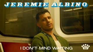 Jeremie Albino – “I Don’t Mind Waiting”