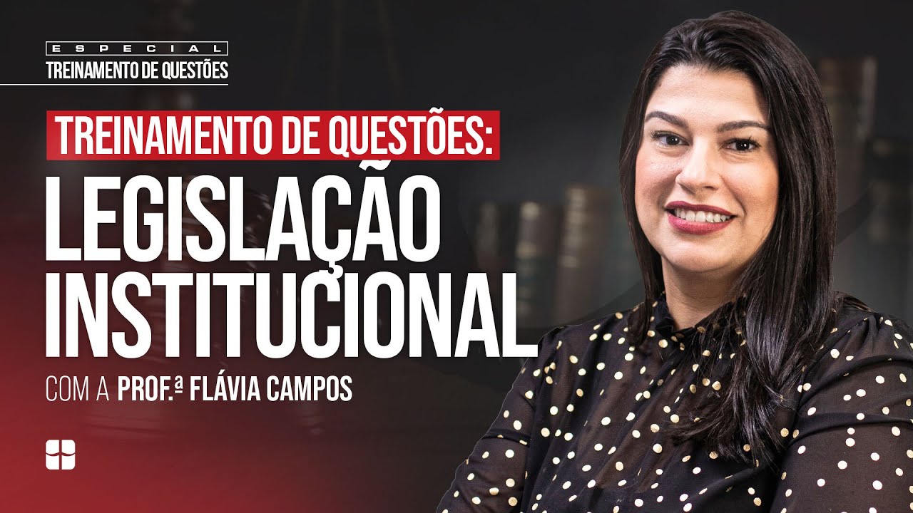 Questões de Legislação Institucional | Prof.ª Flávia Campos