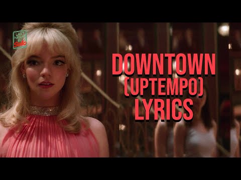 Downtown (Uptempo) Lyrics (From "Last Night In Soho") Anya Taylor-Joy