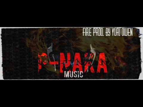 P-Naka -Fire - Prod. By Yuri Owen [Ailen Soulz]