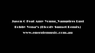 Jason C Feat Amy Young_Vampires Lust (Bobby Vena's Bloody Sunset Remix) (C) & (P) Energie Music