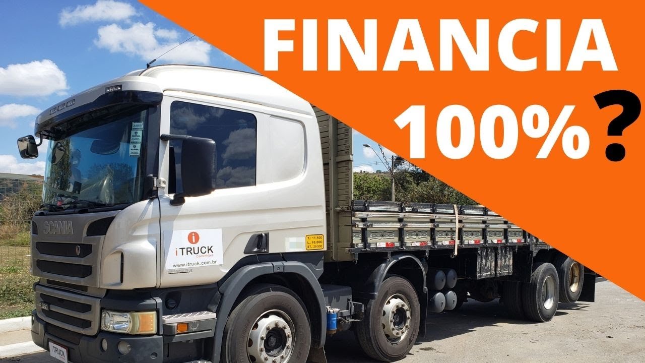 Financia 100% este caminhão? Como funciona um financiamento de caminhão.