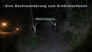 preview picture of video 'Eine Nachtwanderung zum Großvaterfelsen'